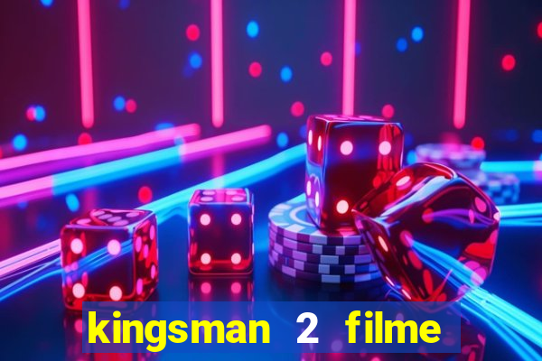 kingsman 2 filme completo dublado